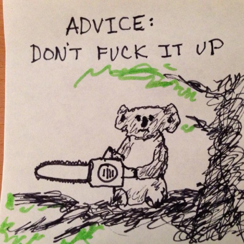 A koala holding a chainsaw, drawn on a sticky note, with &ldquo;ADVICE: DON&rsquo;T FUCK IT UP&rdquo; above it.